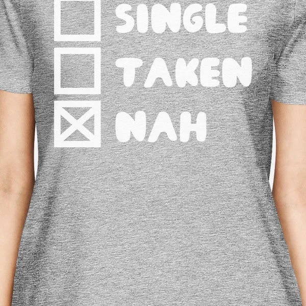 Single Taken Nah Womens Heather Grey T-shirt Typography Funny Gifts