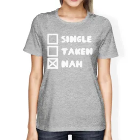 Single Taken Nah Womens Heather Grey T-shirt Typography Funny Gifts